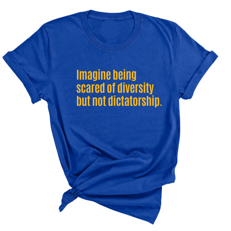 Imagine Being Scared of Diversity But Not Dictatorship Unisex Tee (LIMITED EDITION)-T-Shirt-The Original God Ain't Petty But I Am