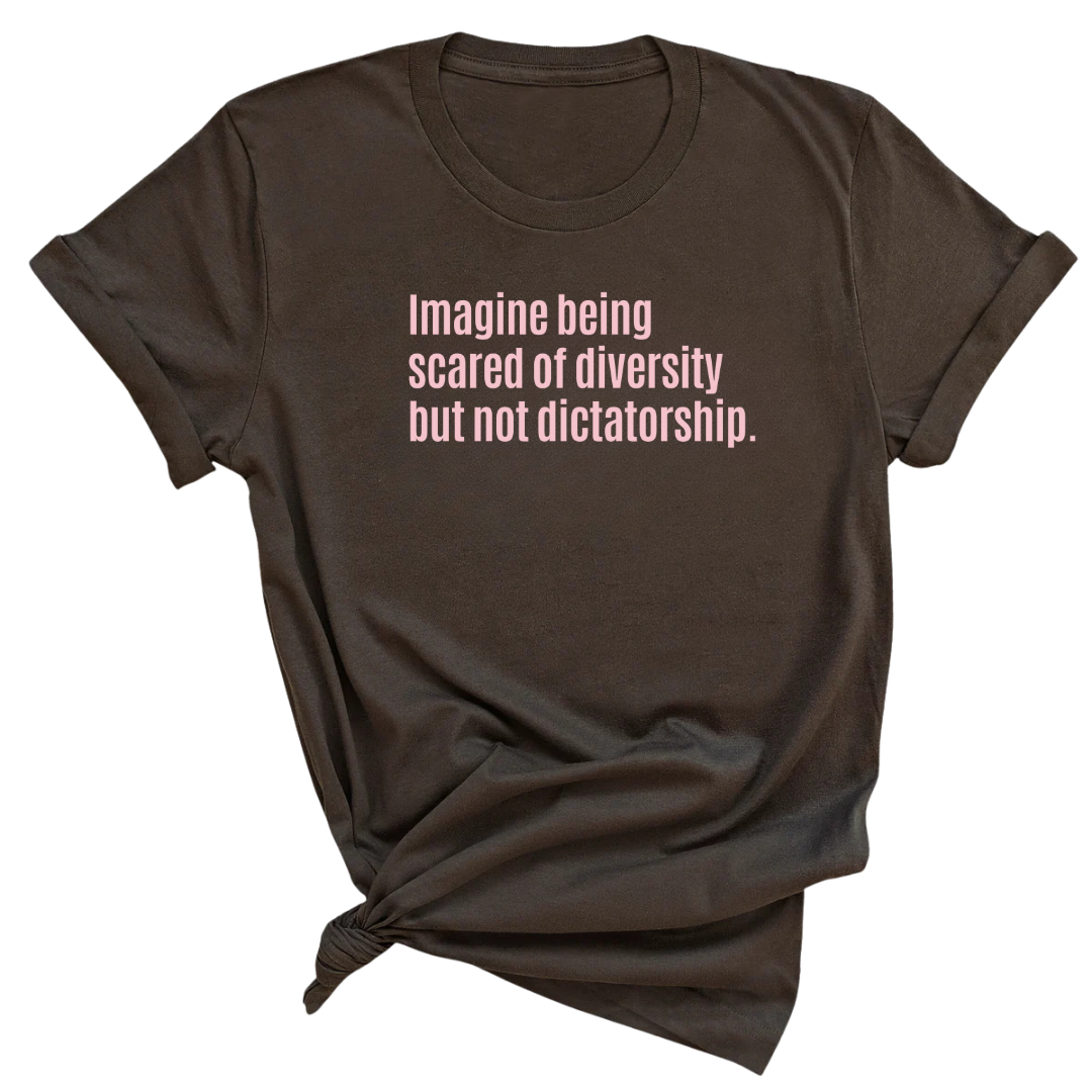 Imagine Being Scared of Diversity But Not Dictatorship Unisex Tee (LIMITED EDITION)-T-Shirt-The Original God Ain't Petty But I Am