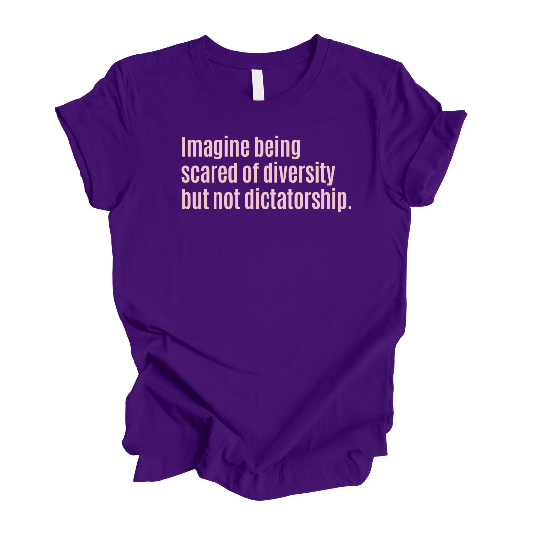 Imagine Being Scared of Diversity But Not Dictatorship Unisex Tee (LIMITED EDITION)-T-Shirt-The Original God Ain't Petty But I Am