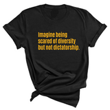 Imagine Being Scared of Diversity But Not Dictatorship Unisex Tee (LIMITED EDITION)-T-Shirt-The Original God Ain't Petty But I Am