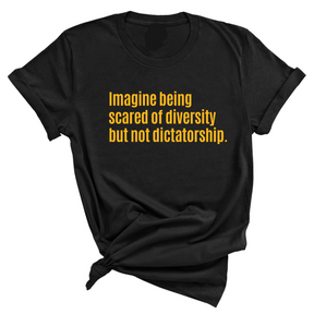 Imagine Being Scared of Diversity But Not Dictatorship Unisex Tee (LIMITED EDITION)-T-Shirt-The Original God Ain't Petty But I Am