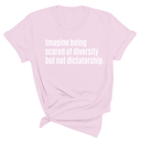 Imagine Being Scared of Diversity But Not Dictatorship Unisex Tee (Spring Sale)-T-Shirt-The Original God Ain't Petty But I Am
