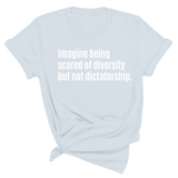 Imagine Being Scared of Diversity But Not Dictatorship Unisex Tee (Spring Sale)-T-Shirt-The Original God Ain't Petty But I Am