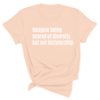 Imagine Being Scared of Diversity But Not Dictatorship Unisex Tee (Spring Sale)-T-Shirt-The Original God Ain't Petty But I Am