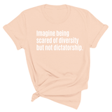 Imagine Being Scared of Diversity But Not Dictatorship Unisex Tee (Spring Sale)-T-Shirt-The Original God Ain't Petty But I Am