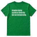 Imagine Being Scared of Diversity But Not Dictatorship Unisex Tee-T-Shirt-The Original God Ain't Petty But I Am