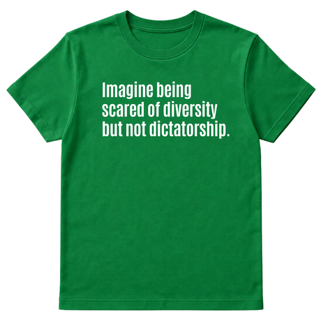 Imagine Being Scared of Diversity But Not Dictatorship Unisex Tee-T-Shirt-The Original God Ain't Petty But I Am