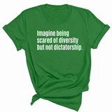Imagine Being Scared of Diversity But Not Dictatorship Unisex Tee-T-Shirt-The Original God Ain't Petty But I Am