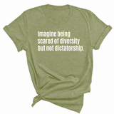 Imagine Being Scared of Diversity But Not Dictatorship Unisex Tee-T-Shirt-The Original God Ain't Petty But I Am
