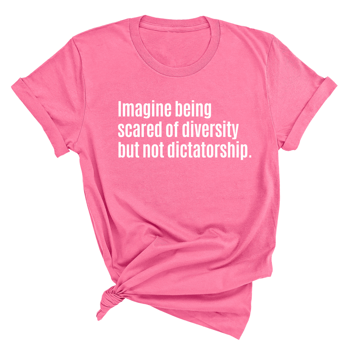 Imagine Being Scared of Diversity But Not Dictatorship Unisex Tee-T-Shirt-The Original God Ain't Petty But I Am