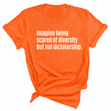 Imagine Being Scared of Diversity But Not Dictatorship Unisex Tee-T-Shirt-The Original God Ain't Petty But I Am