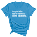 Imagine Being Scared of Diversity But Not Dictatorship Unisex Tee-T-Shirt-The Original God Ain't Petty But I Am