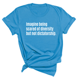 Imagine Being Scared of Diversity But Not Dictatorship Unisex Tee-T-Shirt-The Original God Ain't Petty But I Am