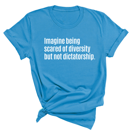 Imagine Being Scared of Diversity But Not Dictatorship Unisex Tee-T-Shirt-The Original God Ain't Petty But I Am