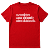 Imagine Being Scared of Diversity But Not Dictatorship Unisex Tee-T-Shirt-The Original God Ain't Petty But I Am