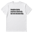 Imagine Being Scared of Diversity But Not Dictatorship Unisex Tee-T-Shirt-The Original God Ain't Petty But I Am