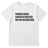 Imagine Being Scared of Diversity But Not Dictatorship Unisex Tee-T-Shirt-The Original God Ain't Petty But I Am