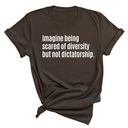 Imagine Being Scared of Diversity But Not Dictatorship Unisex Tee-T-Shirt-The Original God Ain't Petty But I Am