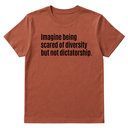 Imagine Being Scared of Diversity But Not Dictatorship Unisex Tee-T-Shirt-The Original God Ain't Petty But I Am