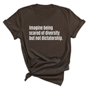 Imagine Being Scared of Diversity But Not Dictatorship Unisex Tee-T-Shirt-The Original God Ain't Petty But I Am