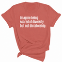 Imagine Being Scared of Diversity But Not Dictatorship Unisex Tee-T-Shirt-The Original God Ain't Petty But I Am