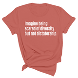 Imagine Being Scared of Diversity But Not Dictatorship Unisex Tee-T-Shirt-The Original God Ain't Petty But I Am
