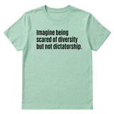 Imagine Being Scared of Diversity But Not Dictatorship Unisex Tee-T-Shirt-The Original God Ain't Petty But I Am