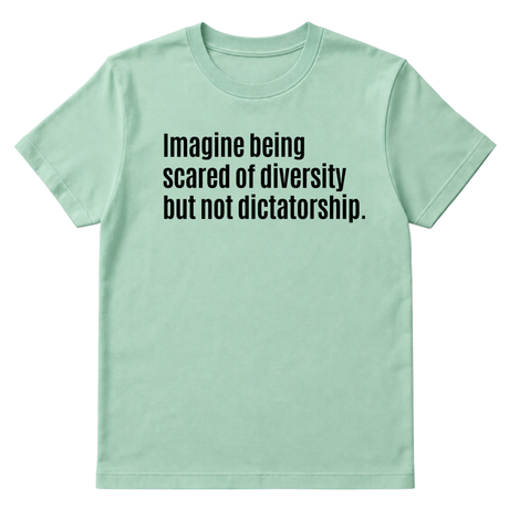 Imagine Being Scared of Diversity But Not Dictatorship Unisex Tee-T-Shirt-The Original God Ain't Petty But I Am