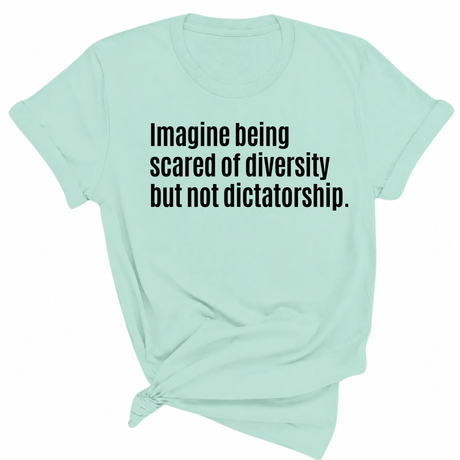 Imagine Being Scared of Diversity But Not Dictatorship Unisex Tee-T-Shirt-The Original God Ain't Petty But I Am