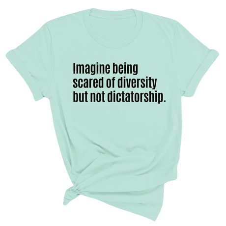 Imagine Being Scared of Diversity But Not Dictatorship Unisex Tee-T-Shirt-The Original God Ain't Petty But I Am