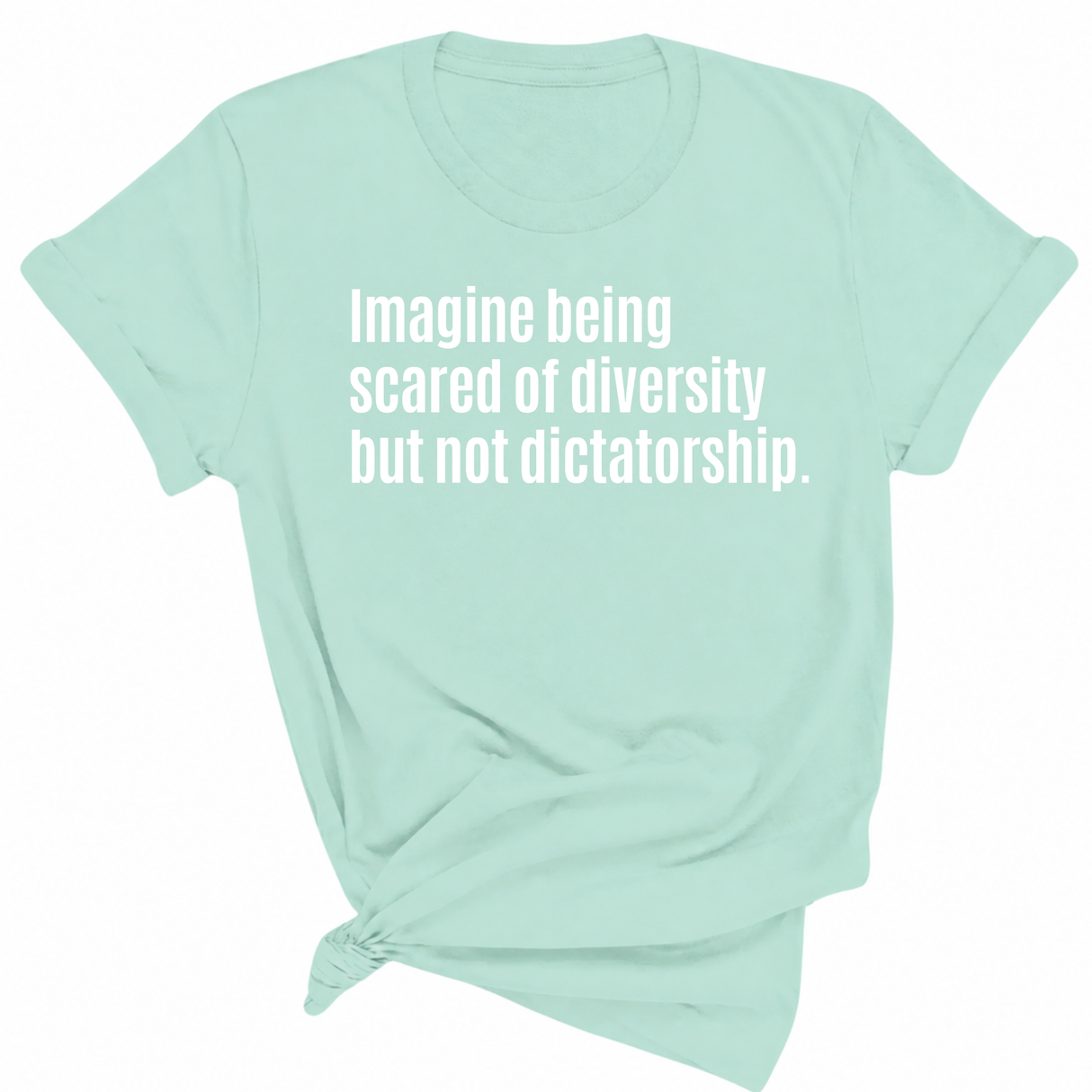Imagine Being Scared of Diversity But Not Dictatorship Unisex Tee-T-Shirt-The Original God Ain't Petty But I Am