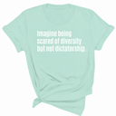 Imagine Being Scared of Diversity But Not Dictatorship Unisex Tee-T-Shirt-The Original God Ain't Petty But I Am