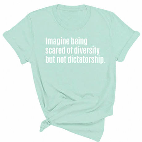 Imagine Being Scared of Diversity But Not Dictatorship Unisex Tee-T-Shirt-The Original God Ain't Petty But I Am