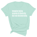 Imagine Being Scared of Diversity But Not Dictatorship Unisex Tee-T-Shirt-The Original God Ain't Petty But I Am