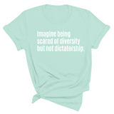 Imagine Being Scared of Diversity But Not Dictatorship Unisex Tee-T-Shirt-The Original God Ain't Petty But I Am
