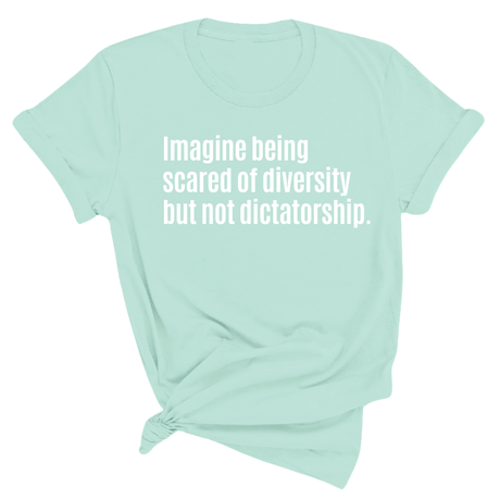 Imagine Being Scared of Diversity But Not Dictatorship Unisex Tee-T-Shirt-The Original God Ain't Petty But I Am