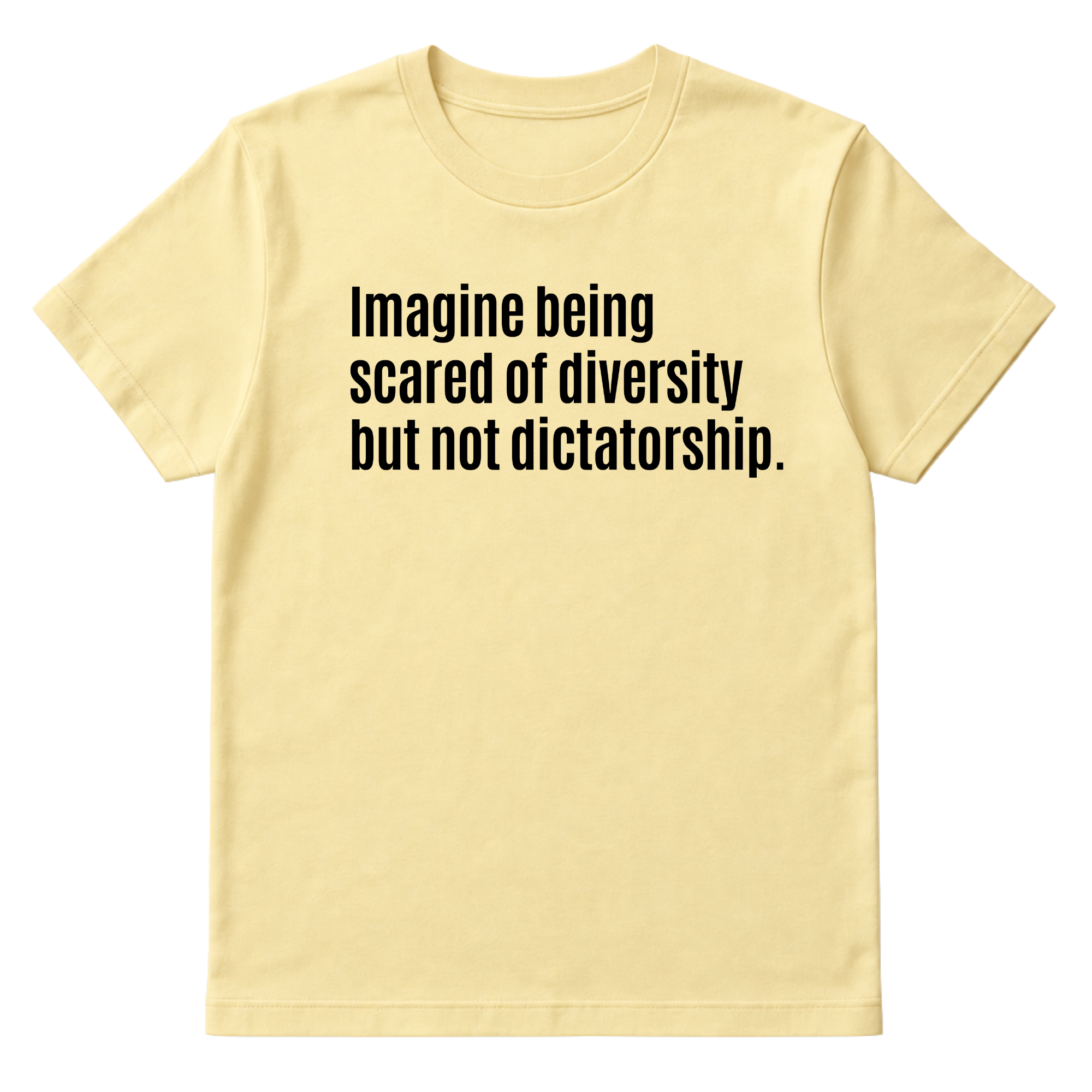 Imagine Being Scared of Diversity But Not Dictatorship Unisex Tee-T-Shirt-The Original God Ain't Petty But I Am