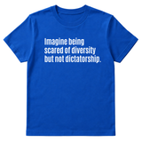Imagine Being Scared of Diversity But Not Dictatorship Unisex Tee-T-Shirt-The Original God Ain't Petty But I Am