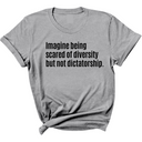 Imagine Being Scared of Diversity But Not Dictatorship Unisex Tee-T-Shirt-The Original God Ain't Petty But I Am