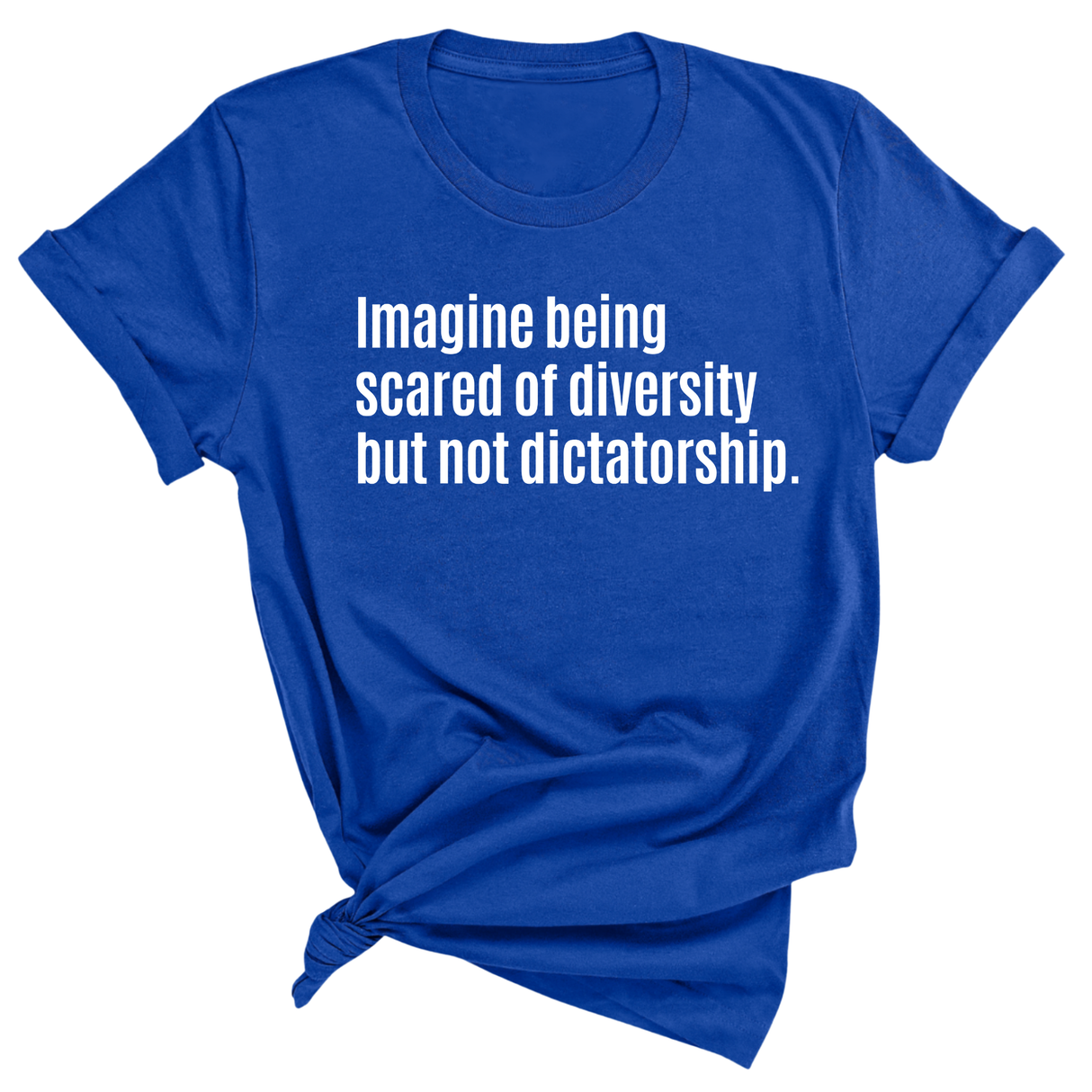 Imagine Being Scared of Diversity But Not Dictatorship Unisex Tee-T-Shirt-The Original God Ain't Petty But I Am