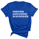 Imagine Being Scared of Diversity But Not Dictatorship Unisex Tee-T-Shirt-The Original God Ain't Petty But I Am