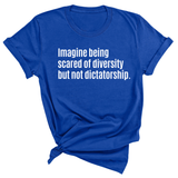 Imagine Being Scared of Diversity But Not Dictatorship Unisex Tee-T-Shirt-The Original God Ain't Petty But I Am