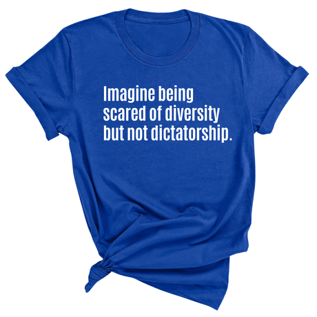 Imagine Being Scared of Diversity But Not Dictatorship Unisex Tee-T-Shirt-The Original God Ain't Petty But I Am