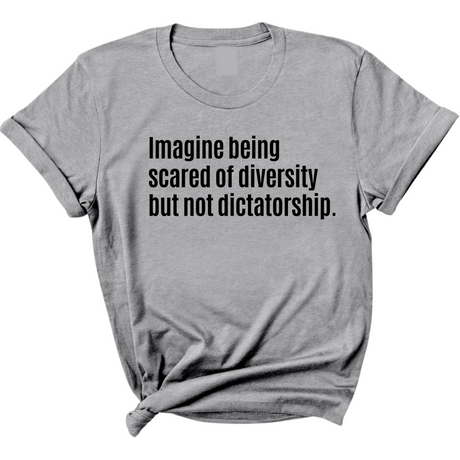 Imagine Being Scared of Diversity But Not Dictatorship Unisex Tee-T-Shirt-The Original God Ain't Petty But I Am