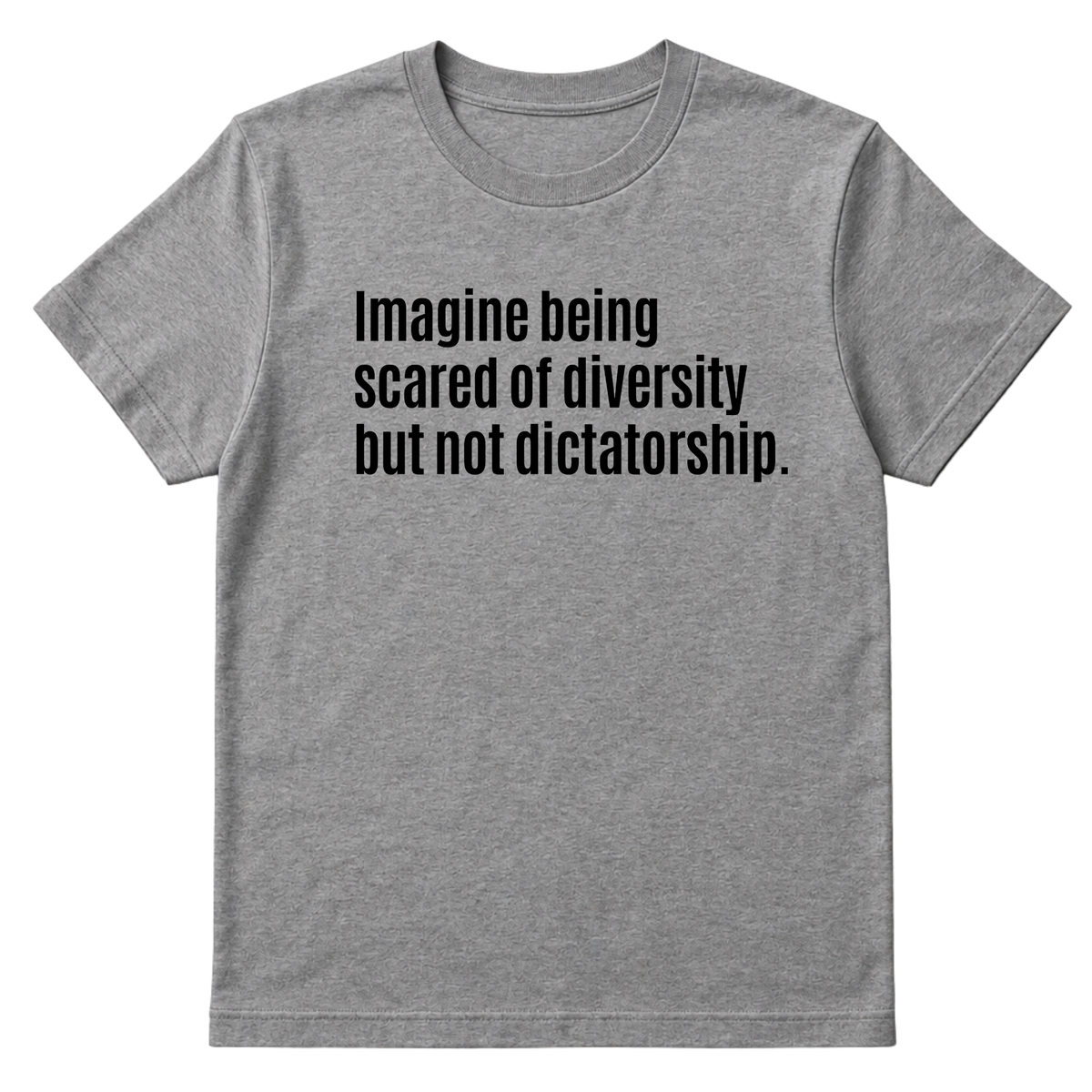 Imagine Being Scared of Diversity But Not Dictatorship Unisex Tee-T-Shirt-The Original God Ain't Petty But I Am