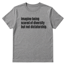 Imagine Being Scared of Diversity But Not Dictatorship Unisex Tee-T-Shirt-The Original God Ain't Petty But I Am
