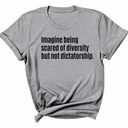 Imagine Being Scared of Diversity But Not Dictatorship Unisex Tee-T-Shirt-The Original God Ain't Petty But I Am