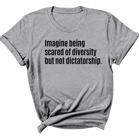 Imagine Being Scared of Diversity But Not Dictatorship Unisex Tee-T-Shirt-The Original God Ain't Petty But I Am