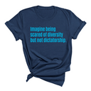 Imagine Being Scared of Diversity But Not Dictatorship Unisex tee – Limited Edition (BRIGHT BLUE)-T-Shirt-The Original God Ain't Petty But I Am