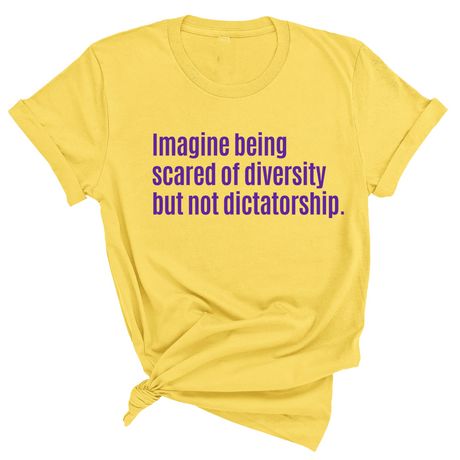 Imagine Being Scared of Diversity But Not Dictatorship Unisex tee – Limited Edition (PURPLE)-T-Shirt-The Original God Ain't Petty But I Am